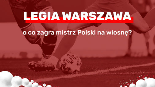 Legia Warszawa -o co zagra mistrz Polski na wiosnę?